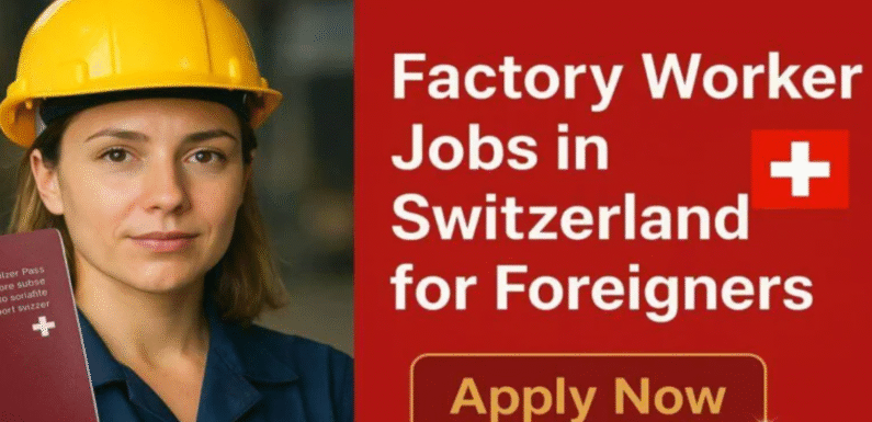 Factory Worker Jobs in Switzerland 2025